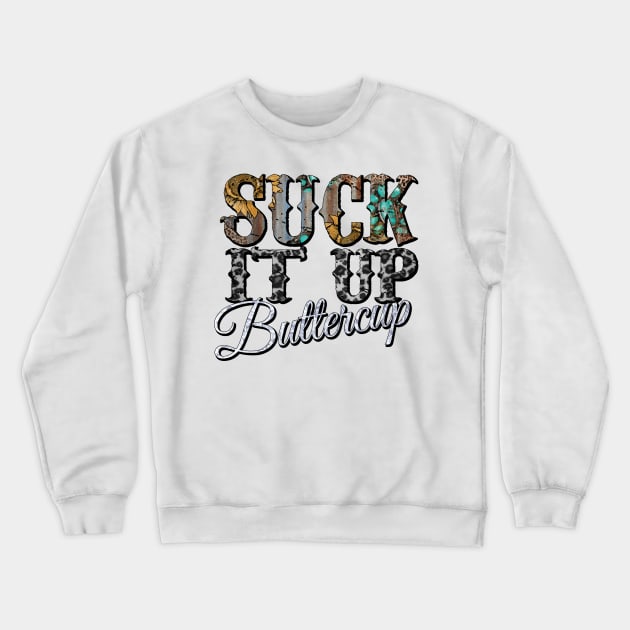 Suck It Up Buttercup sunflower Crewneck Sweatshirt by DigitalCreativeArt